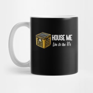 House Me Like It's The 80s - 80s House Music Mug